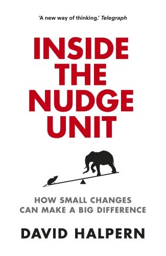 Inside the Nudge Unit: How Small Changes Can Make a Big Differe