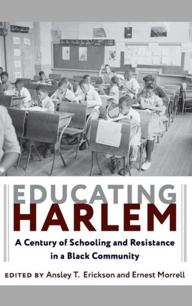 Educating Harlem: A Century Of Schooling And Resistance In A Black Communit…