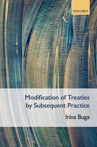 Modification of Treaties by Subsequent Practice by Irina Buga: New