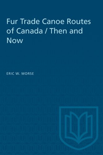 Fur Trade Canoe Routes of Canada / Then and Now by Eric Morse: Used