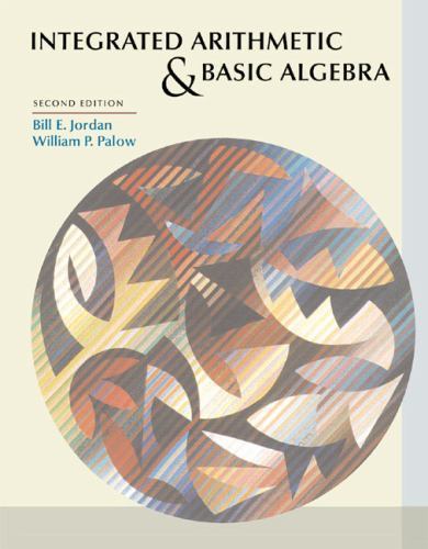 Integrated Arithmetic and Basic Algebra (2nd Edition), Jordan, Bill E.,Palow, Wi