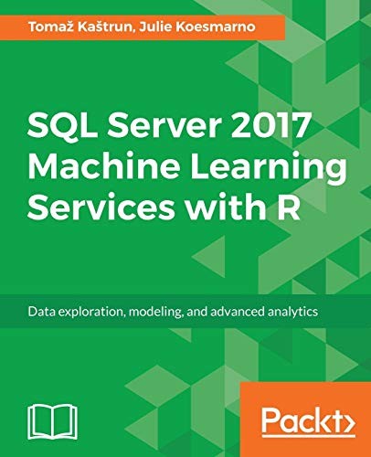 SQL SERVER 2017 MACHINE LEARNING SERVICES WITH R: DATA By Tomaz Kastrun & Julie