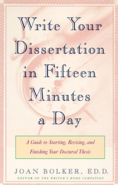 Writing Your Dissertation in Fifteen Minutes a Day by Bolker Joan PAPERBACK