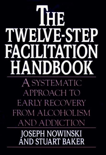 The Twelve-Step Facilitation Handbook: A Systematic Approach to Early Recove…