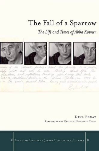 The Fall of a Sparrow: The Life and Times of Abba Kovner (Stanford Studies in Je
