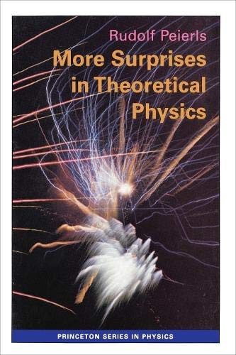 MORE SURPRISES IN THEORETICAL PHYSICS (PRINCETON SERIES IN By Rudolf Peierls VG+