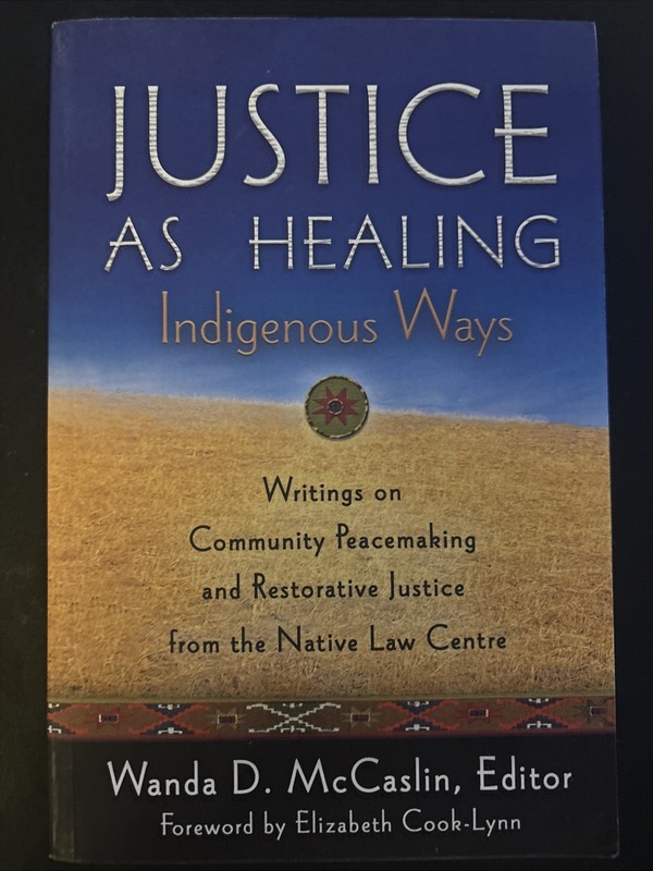 Justice As Healing : Indigenous Ways by Wanda D. McCaslin