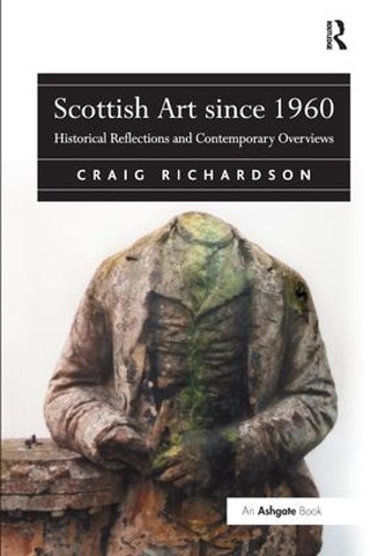 Scottish Art since 1960: Historical Reflections and Contemporary Overviews by Cr