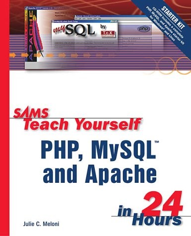 SAMS TEACH YOURSELF PHP, MYSQL AND APACHE IN 24 HOURS By Julie C. Meloni *Mint*