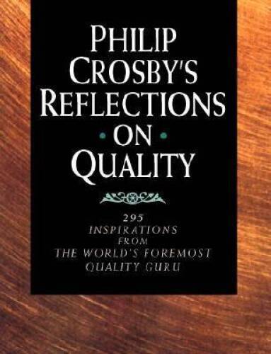Philip Crosby’s Reflections on Quality: 295 Inspirations from the World’s – GOOD