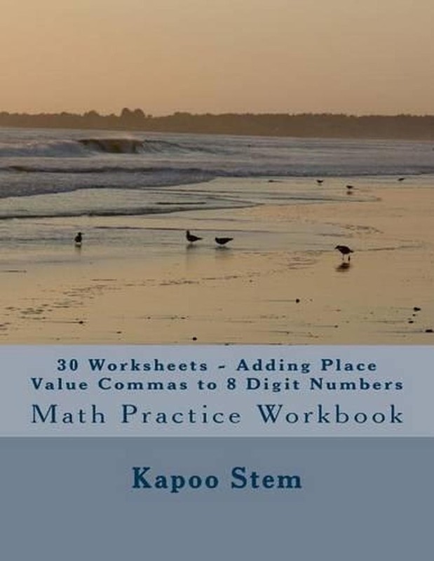 30 Worksheets – Adding Place Value Commas to 8 Digit Numbers: Math Practice Work