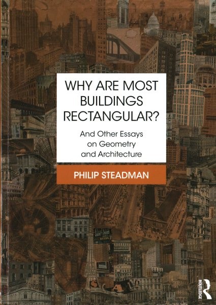 Why Are Most Buildings Rectangular? : And Other Essays on Geometry and Archit…