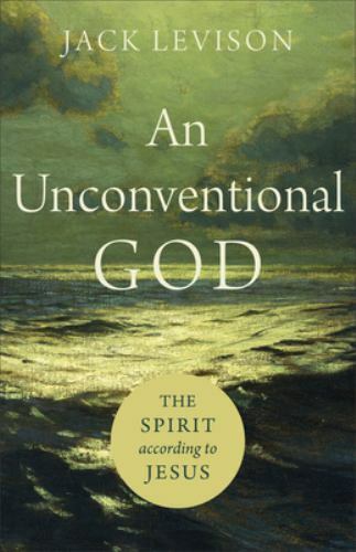 An Unconventional God: The Spirit According to Jesus by Levison, Jack