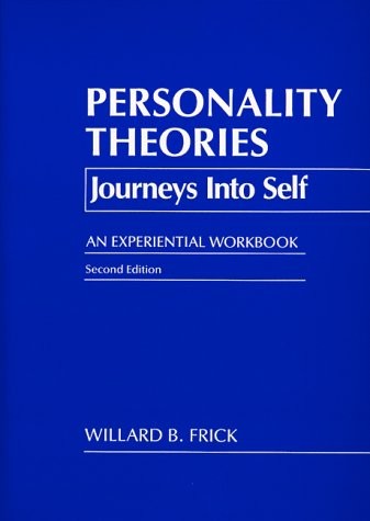 PERSONALITY THEORIES: JOURNEYS INTO SELF : AN EXPERIENTIAL By Willard B. Frick