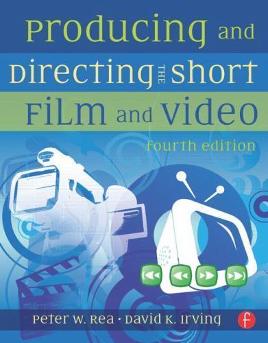 Producing and Directing the Short Film and Video by Rea, Peter W., Irving, Davi