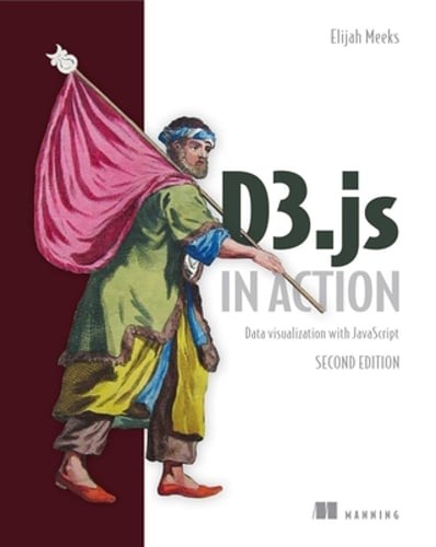 D3.Js in Action: Data Visualization with JavaScript by Elijah Meeks: Used