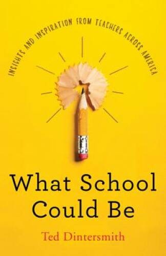 What School Could Be: Insights and Inspiration from Teachers ac – VERY GOOD