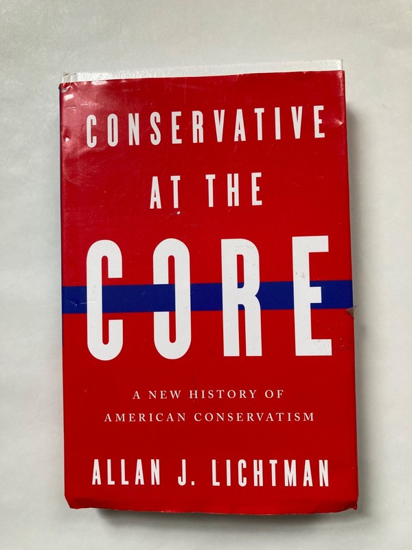 Conservative At The Core, A New History Of American Conservatism, Allen Lichtman