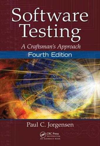 Software Testing: A Craftsman’s Approach, Fourth Edition by Paul C Jorgensen