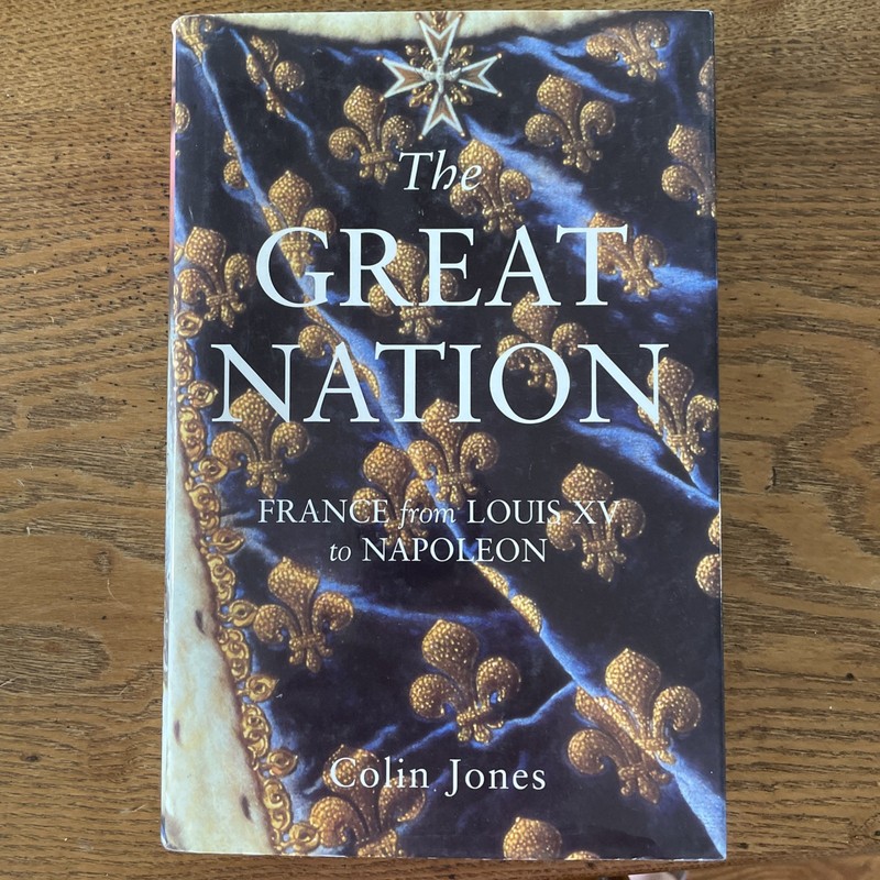 Great Nation : France from Louis XV to Napoleon by Colin Jones (2003, Hardcover)