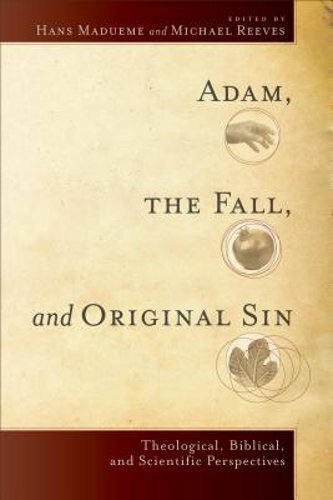Adam, the Fall, and Original Sin by Hans Madueme: New