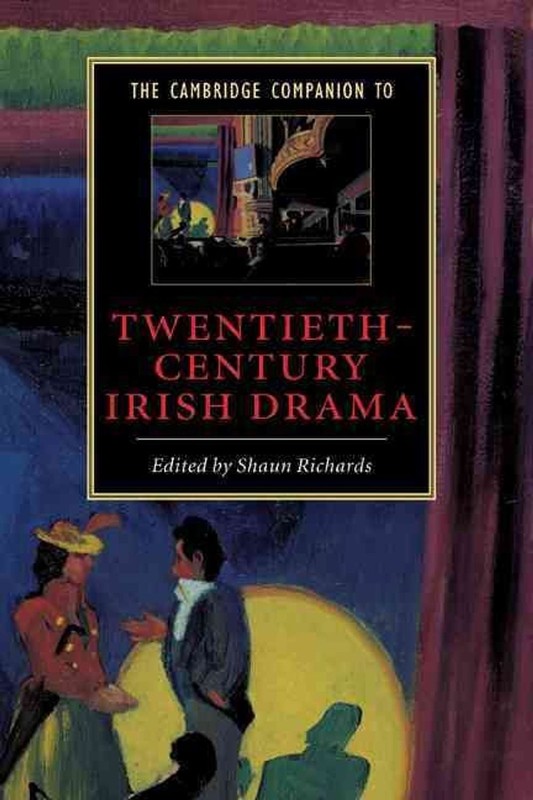 The Cambridge Companion to Twentieth-Century Irish Drama by Shaun Richards (Engl