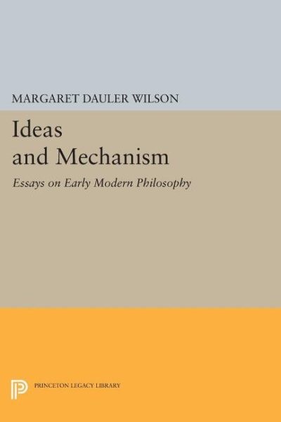Ideas and Mechanism : Essays on Early Modern Philosophy, Paperback by Wilson,…