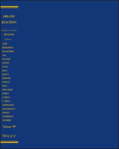 Organic Reactions, Volume 99 by Scott E. Denmark: New