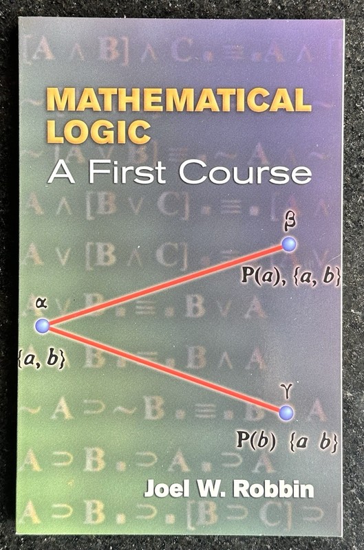Mathematical Logic: A First Course by Joel W. Robbin Dover Softcover Ed 2006