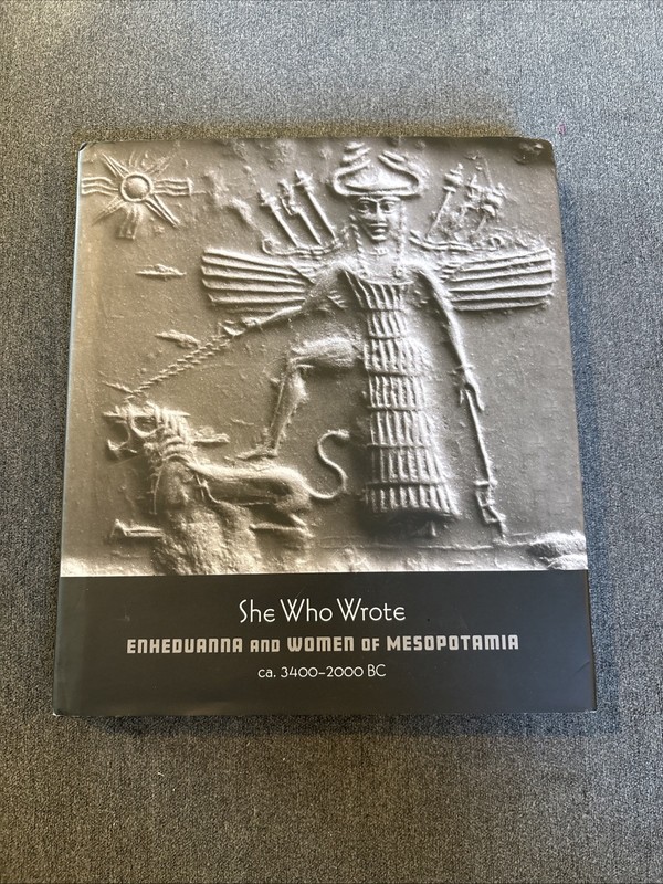 She Who Wrote : Enheduanna + Women of Mesopotamia, ca. 3400-2000 [Hardcover] LN