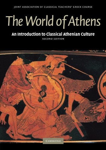 THE WORLD OF ATHENS: AN INTRODUCTION TO CLASSICAL ATHENIAN By Joint Association