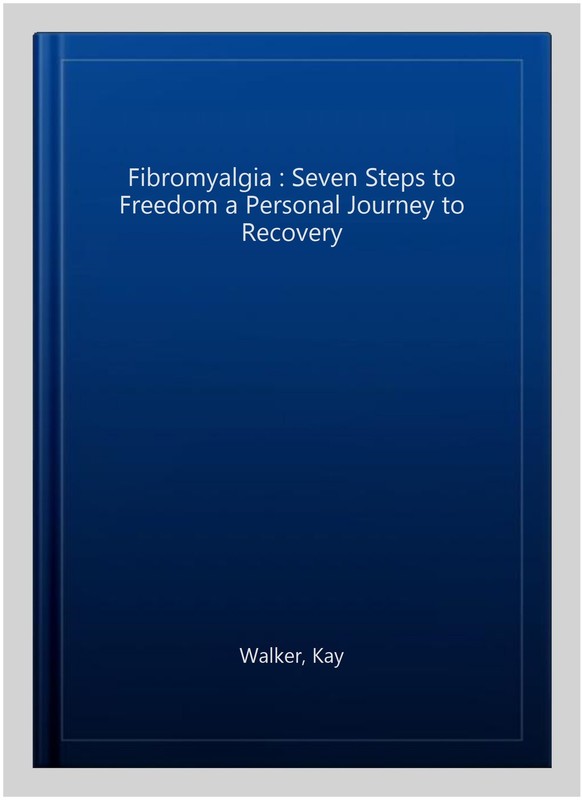 Fibromyalgia : Seven Steps to Freedom a Personal Journey to Recovery, Paperba... gallery