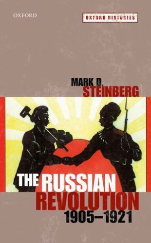 The Russian Revolution, 1905-1921 (Oxford Histories) by Steinberg, Mark D.