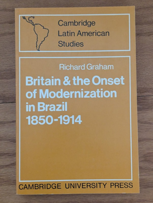 Britain & the Onset of Modernization Brazil 1850-1914; R. Graham vintage/VG+/PB