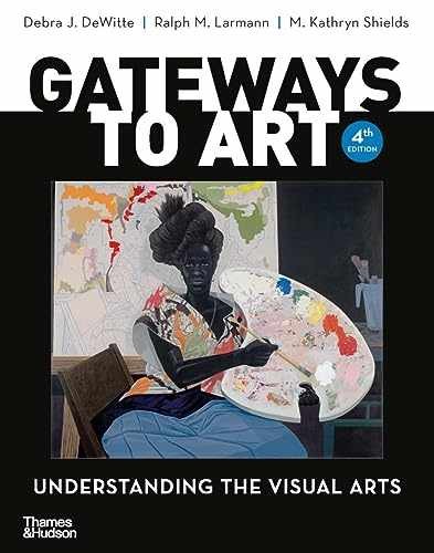 Gateways to Art: Understanding the – Paperback, by Dewitte Debra J.; – Very Good