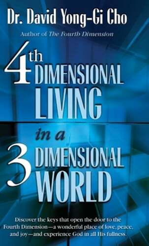 4th Dimensional Living in a 3 Dimensional World by David Yonggi Cho: New