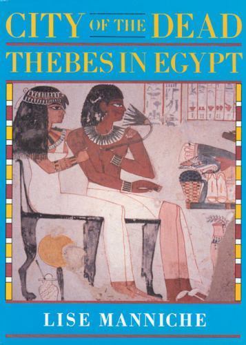 City of the Dead: Thebes in Egypt (British Museum Publications) Manniche, Lise