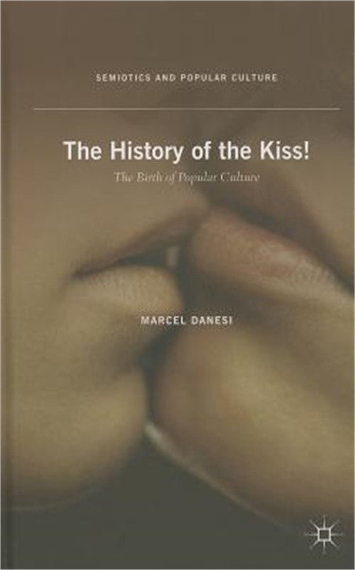 The History of the Kiss!: The Birth of Popular Culture (Hardback or Cased Book)