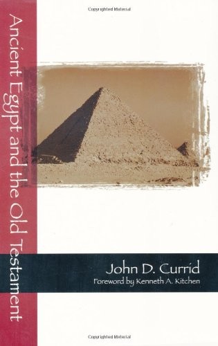 Ancient Egypt and the Old Testament By John D. Currid