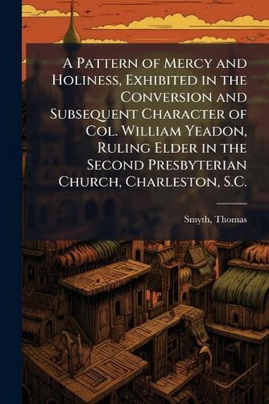 A Pattern of Mercy and Holiness, Exhibited in the Conversion and Subsequent Char
