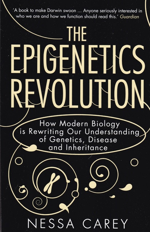 The Epigenetics Revolution by Nessa Carey Genetics in Popular Science New