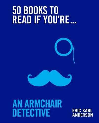 50 Books to Read If You’re an Armchair Detective by Eric Karl Anderson: Used