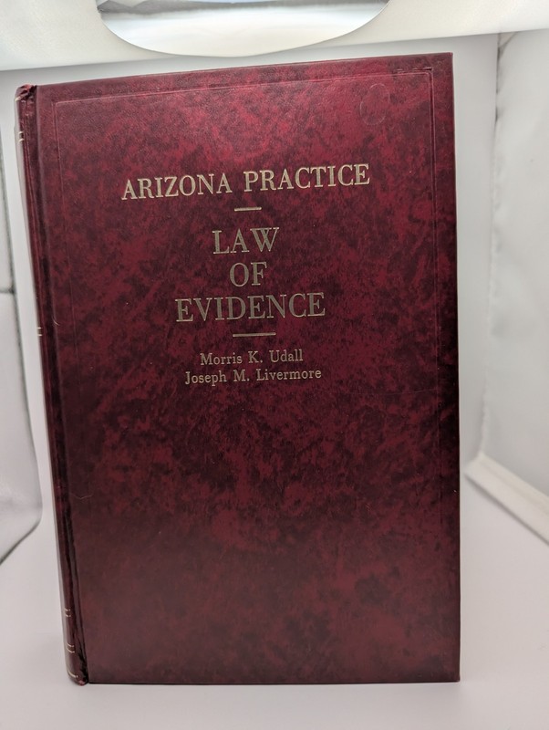 Arizona Practice Law of Evidence by Morris K. Udall, Joseph M. Livermore