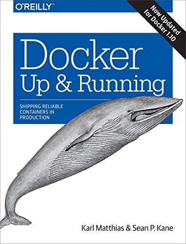 DOCKER: UP & RUNNING: SHIPPING RELIABLE CONTAINERS IN By Karl Matthias & Sean P.