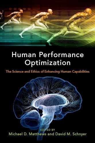 Human Performance Optimization: The Science and Ethi...