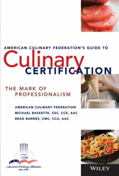 The American Culinary Federation’s Guide to Culinary Certificatio