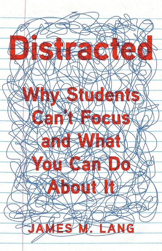 Distracted: Why Students Can’t Focus and What You Can Do About It