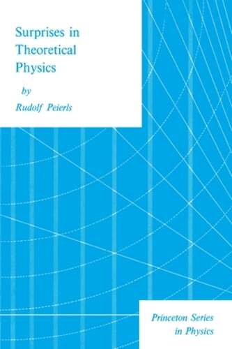Surprises in Theoretical Physics by Rudolf Peierls: New