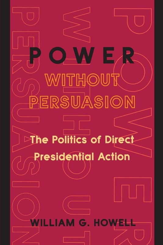 Power without Persuasion: The Politics of Direct Presidential …