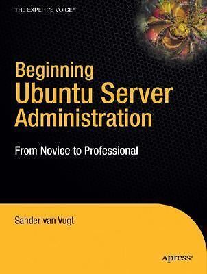 Beginning Ubuntu Server Administration: From Novice to Professional